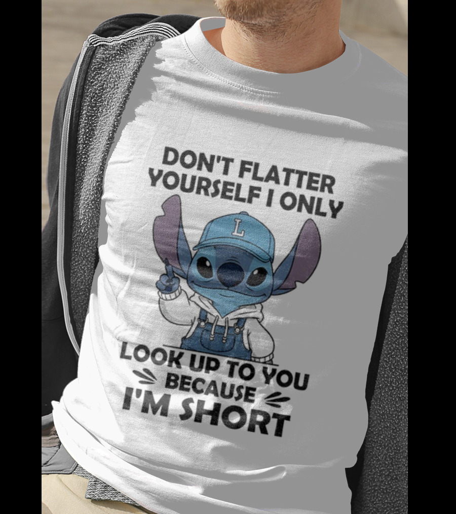 Stitch Don't Flatter Yourself I Only Look Up To You Because I'm Short T-Shirt