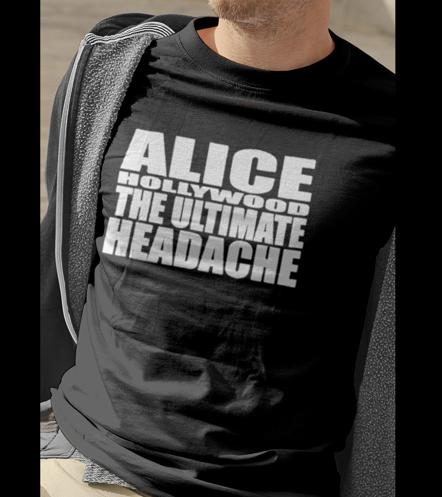 Alice Hollywood The Ultimate Headache T-Shirt