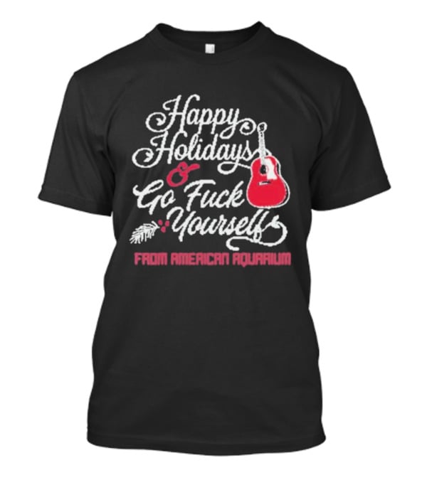 Happy Holidays Go Fuck Yourself Guitar From American Aquarium Christmas T-Shirt