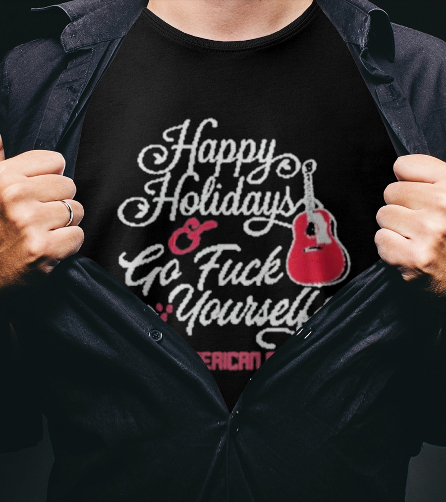 Happy Holidays Go Fuck Yourself Guitar From American Aquarium Christmas T-Shirt