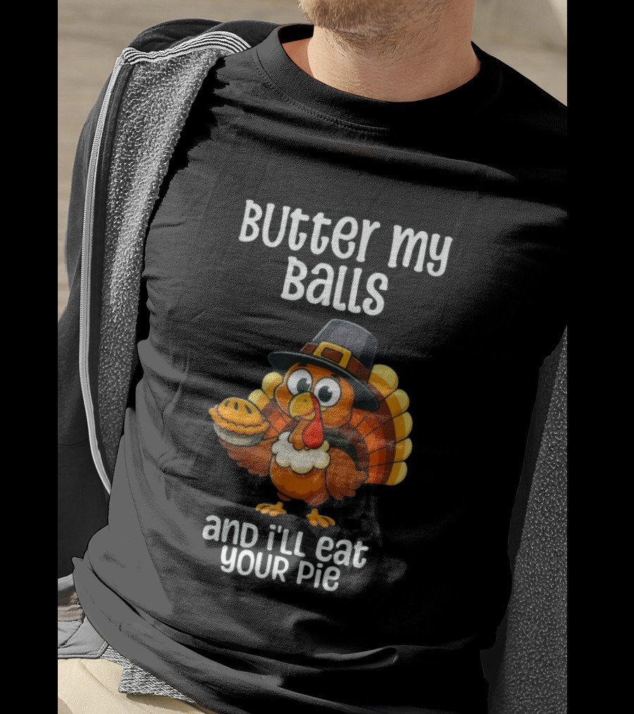 Butter My Balls Funny Thanksgiving Turkey Joke T-Shirt
