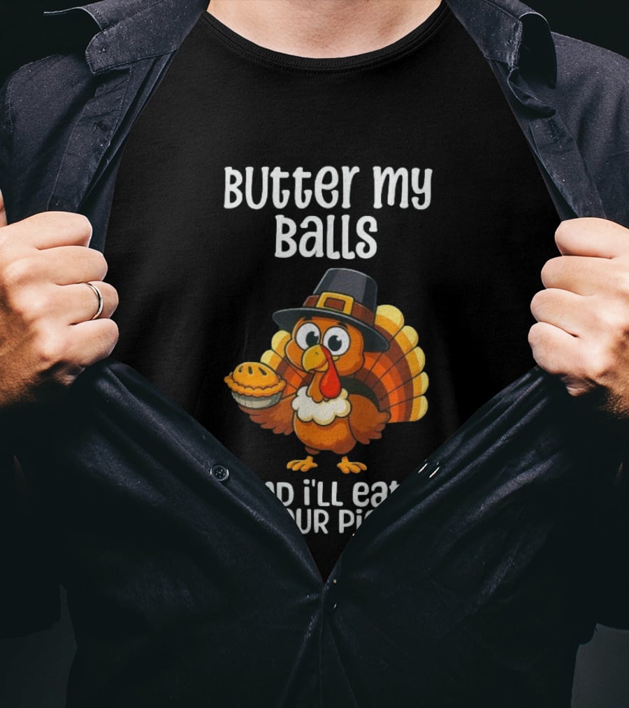 Butter My Balls Funny Thanksgiving Turkey Joke T-Shirt