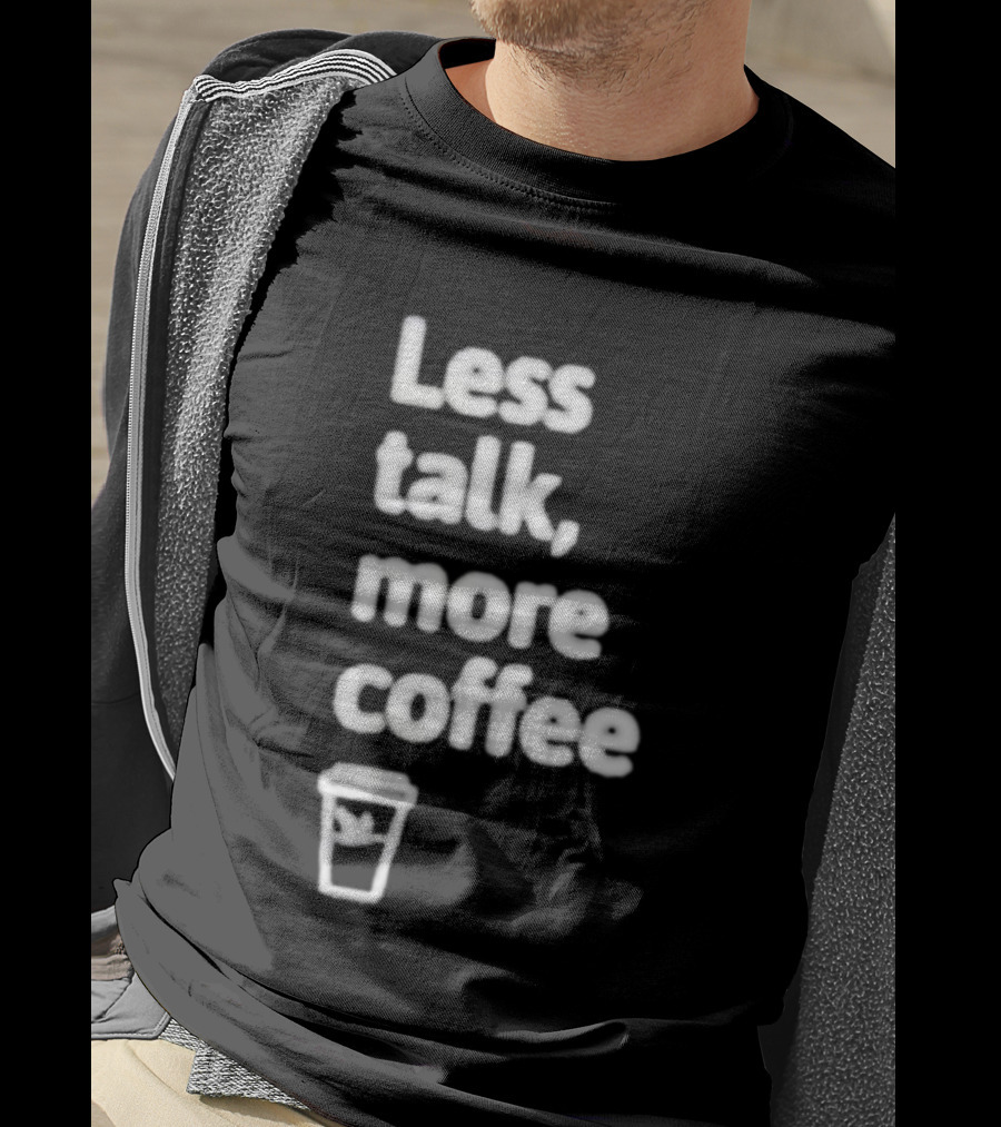 Less Talk More Coffee Wawa Cup T-Shirt