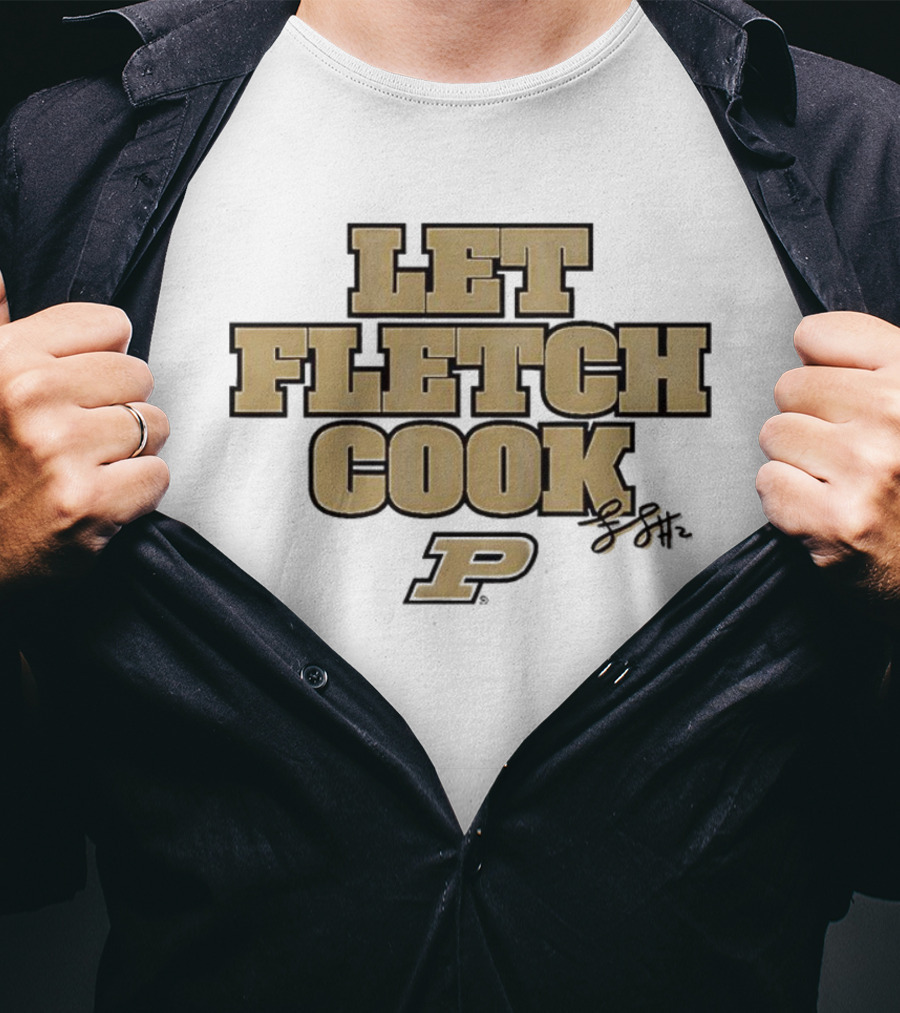 Fletcher Loyer Let Fletch Cook Purdue Boilermakers Signature T-Shirt