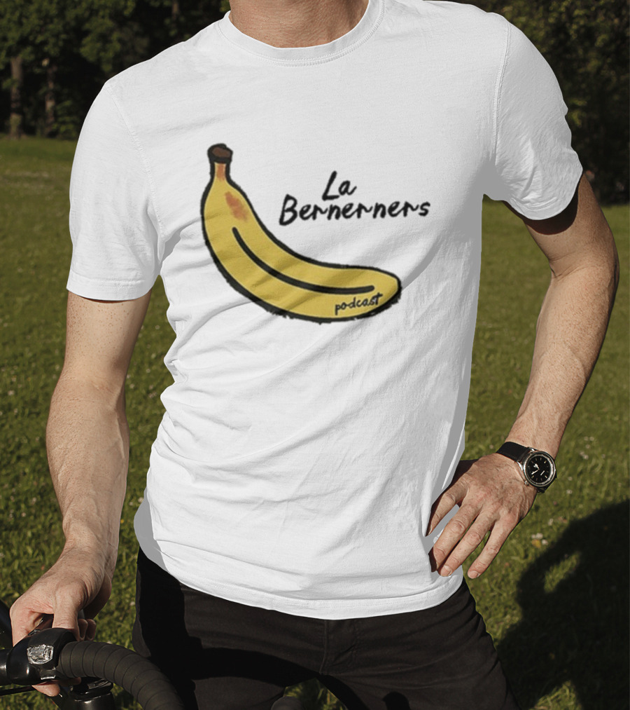 Bananas Bernerners Podcast Le Bernerners T-Shirt