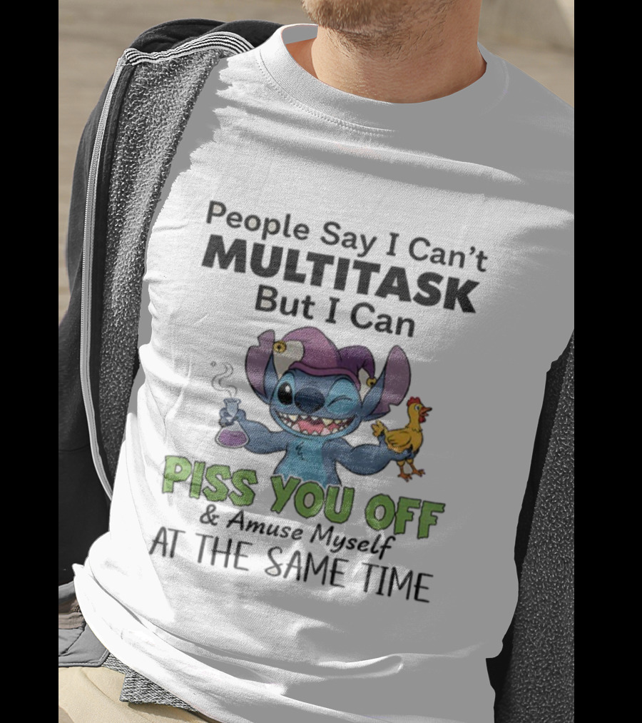 Stitch People Say I Can't Multitask But I Can Piss You Off And Amuse Myself T-Shirt