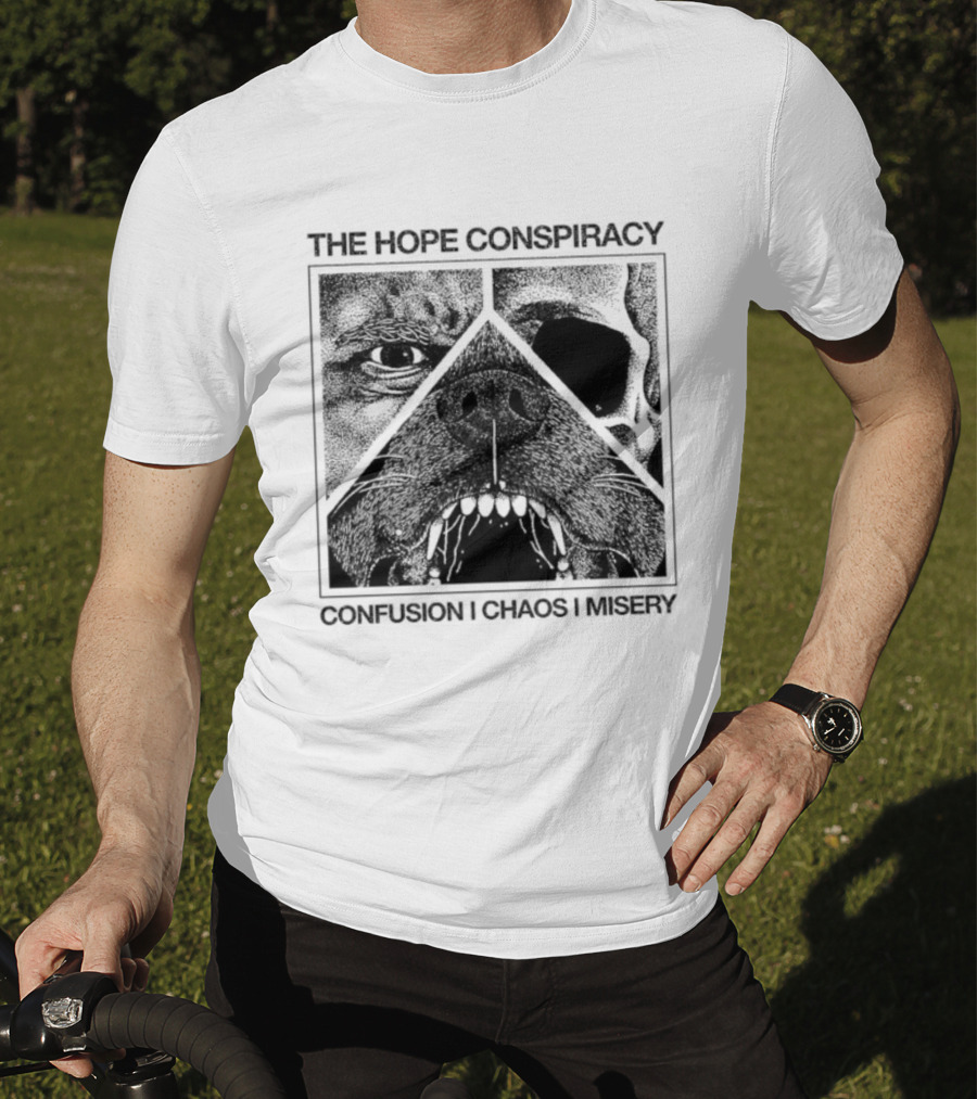 The Hope Conspiracy Confusion Chaos Misery Death Traitors T-Shirt