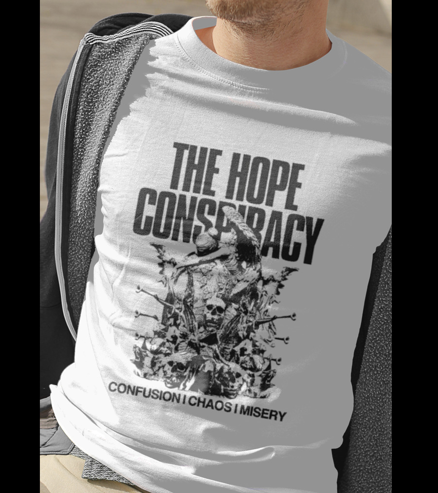 The Hope Conspiracy Confusion Chaos Misery T-Shirt