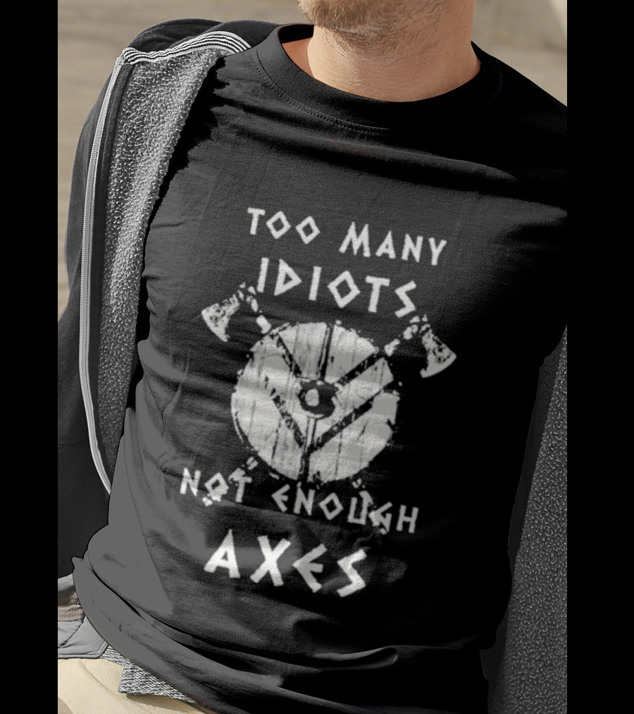 Too Many Idiots Not Enough Axes Target With Crossed Axes T-Shirt