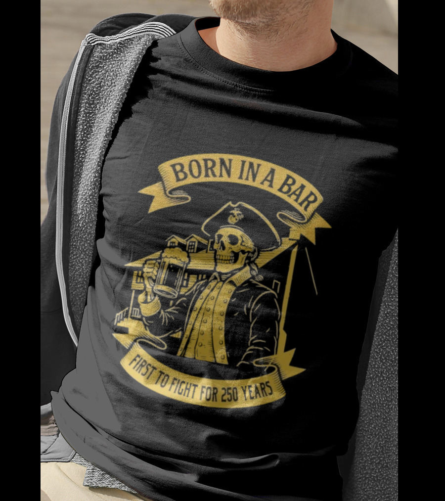 Born In A Bar Skull 250 Years First To Fight T-Shirt
