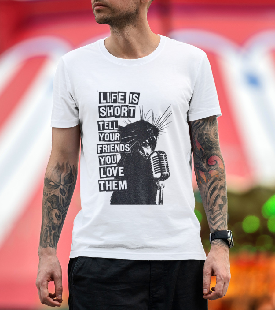 Life Is Short Tell Your Friends You Love Them Black Cat Microphone T-Shirt