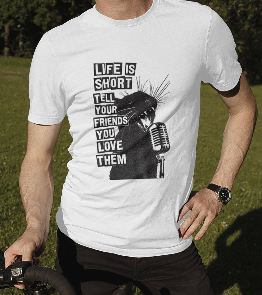 Life Is Short Tell Your Friends You Love Them Black Cat Microphone T-Shirt
