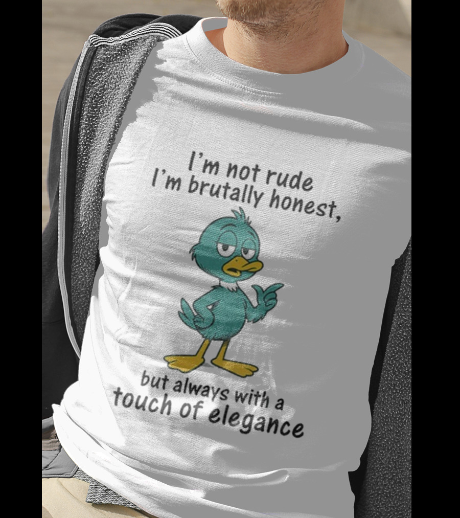 I'm Not Rude I'm Brutally Honest Duck With A Touch Of Elegance T-Shirt