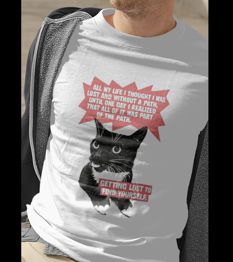 Funny Cat All My Life Thought Lost Without Path Until Realized Part Vintage Getting Lost Find Yourself T-Shirt