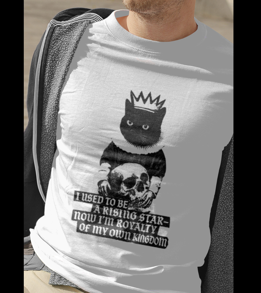 King Cat Holding Skull I Used To Be A Rising Star Now I'm Royalty Of My Own Kingdom T-Shirt