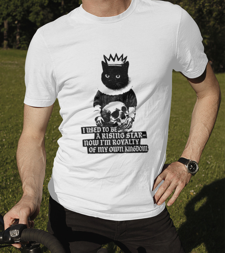 King Cat Holding Skull I Used To Be A Rising Star Now I'm Royalty Of My Own Kingdom T-Shirt