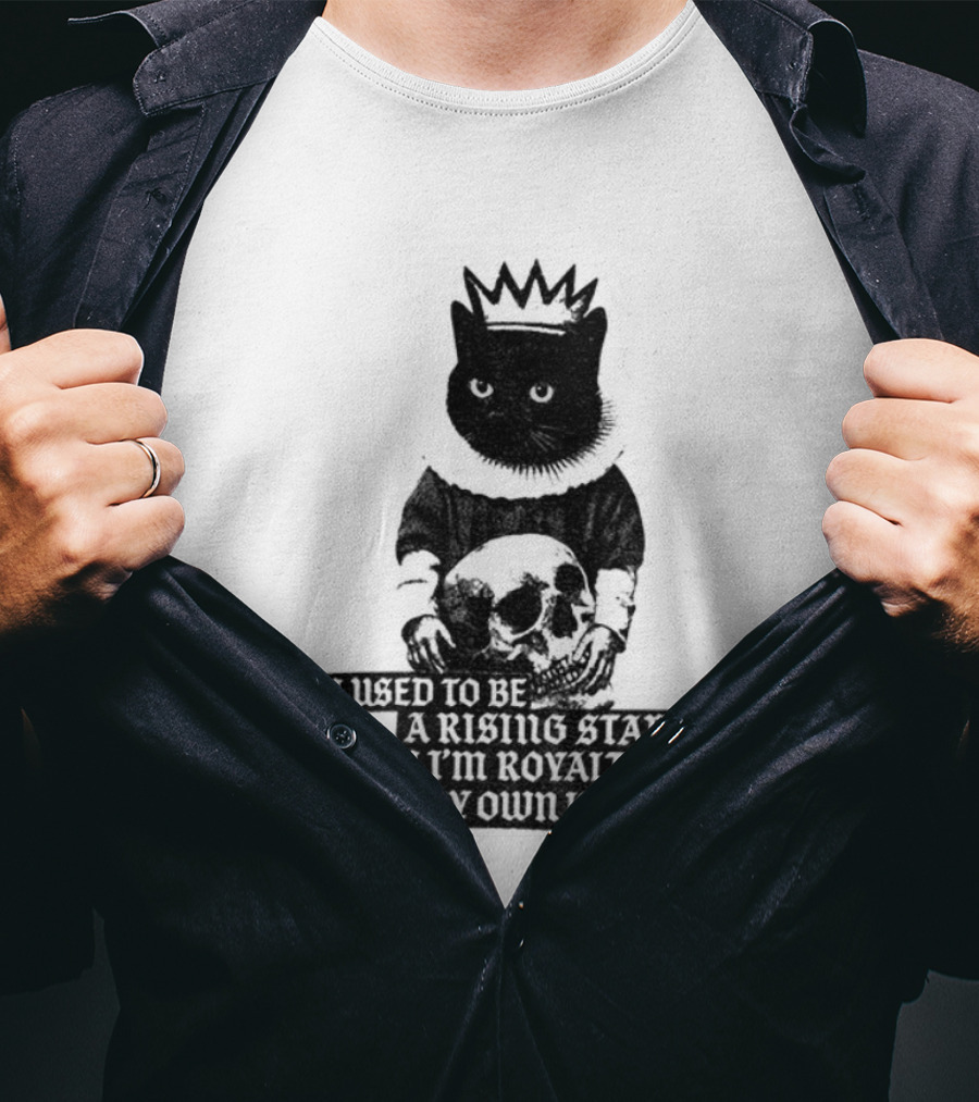 King Cat Holding Skull I Used To Be A Rising Star Now I'm Royalty Of My Own Kingdom T-Shirt