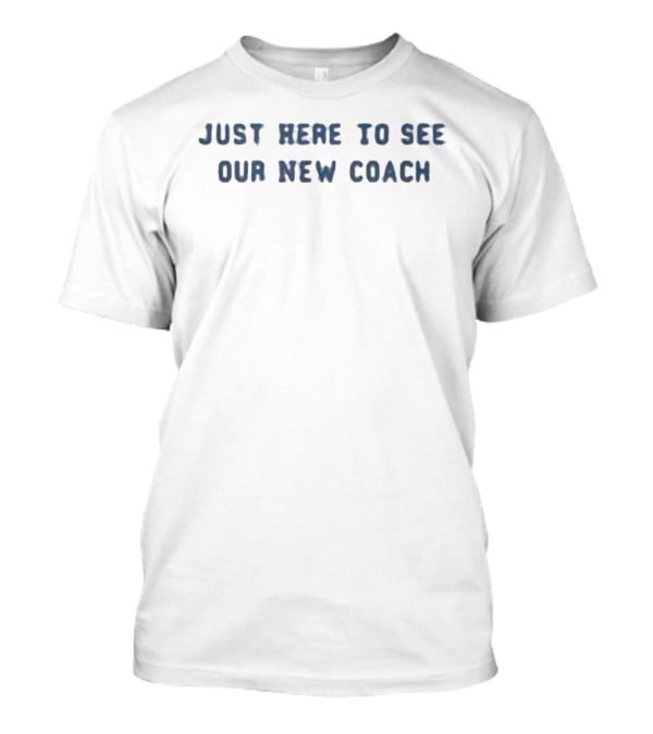 Ole Miss Rebels Just Here To See Our New Coach T-Shirt