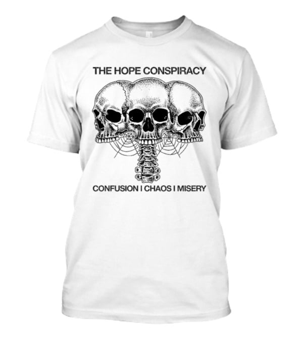 The Hope Conspiracy Skulls Confusion Chaos Misery T-Shirt