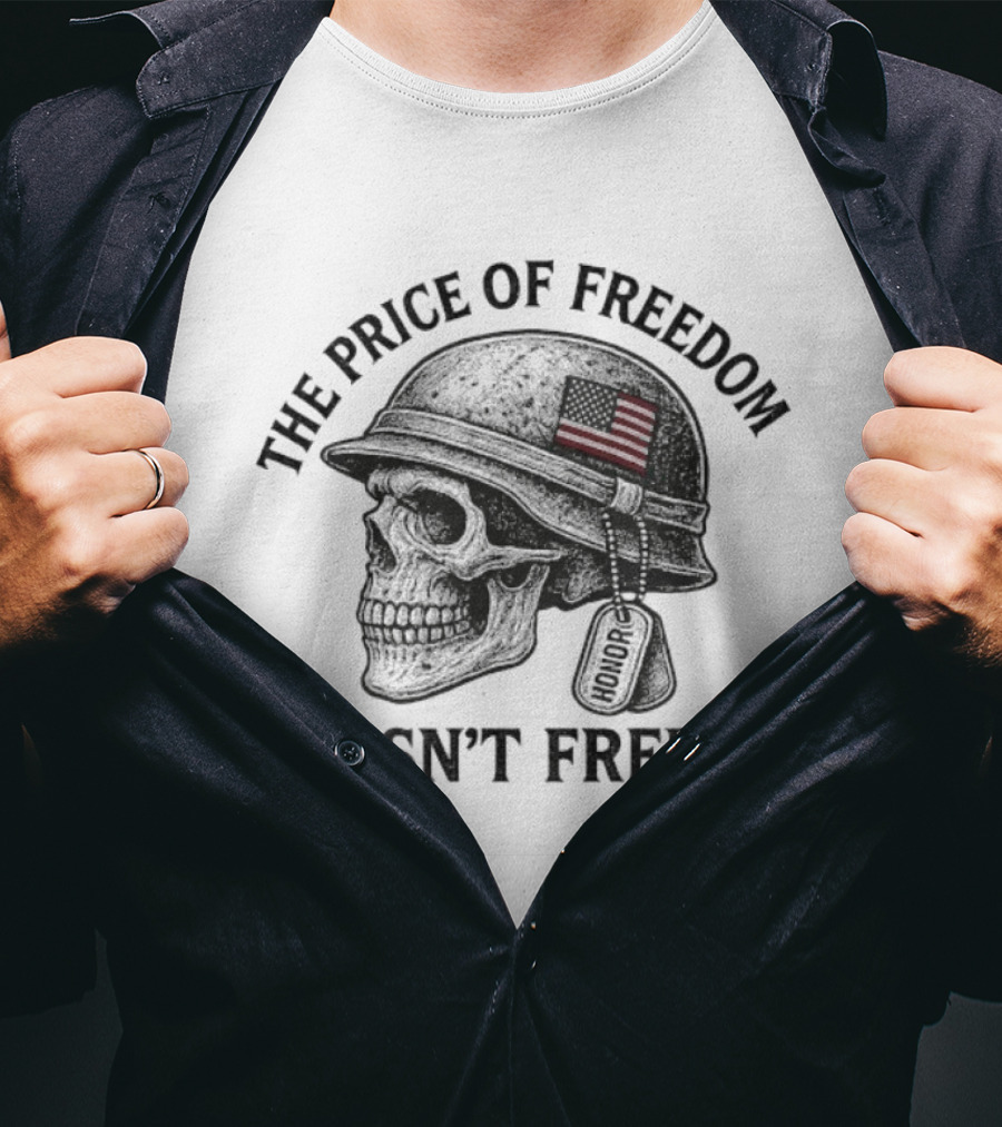 The Price Of Freedom Isn’t Free Patriotic Honor Skull Helmet Dog Tags T-Shirt