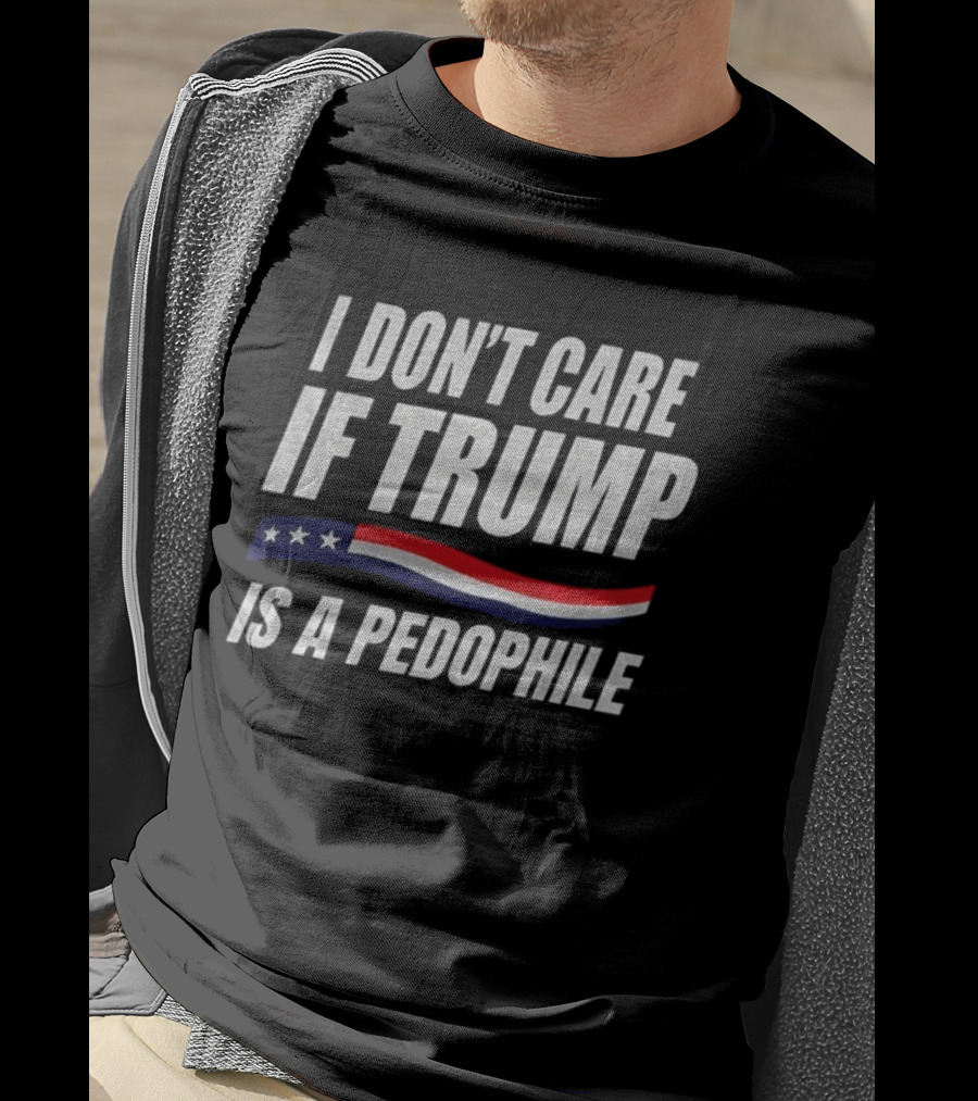 I Don’t Care If Trump Is A Pedophile American Flag Stars Stripes T-Shirt