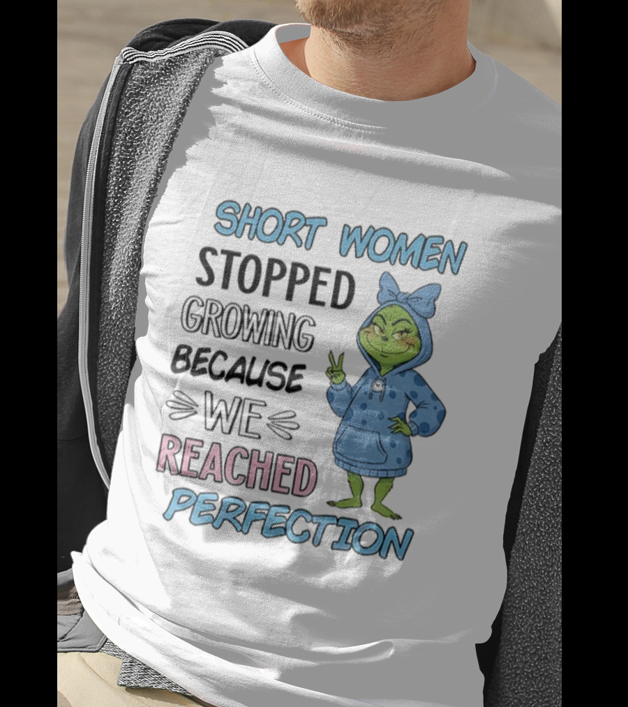 Short Women Stopped Growing Reached Perfection Grinch Christmas T-Shirt