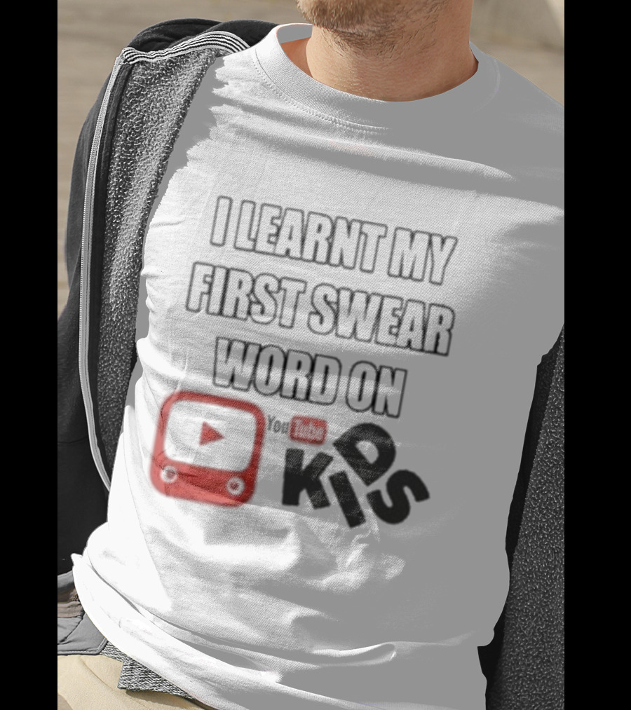 I Learnt My First Swear Word On YouTube Kids Fun Humor T-Shirt