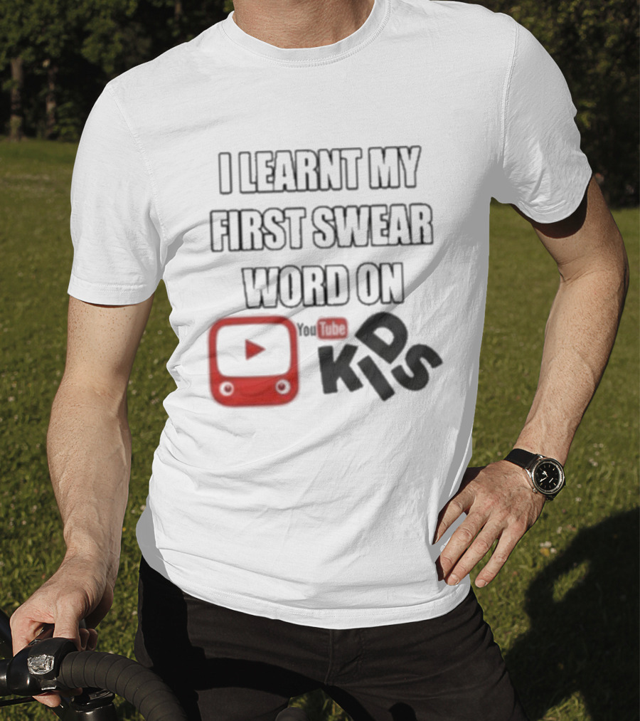 I Learnt My First Swear Word On YouTube Kids Fun Humor T-Shirt