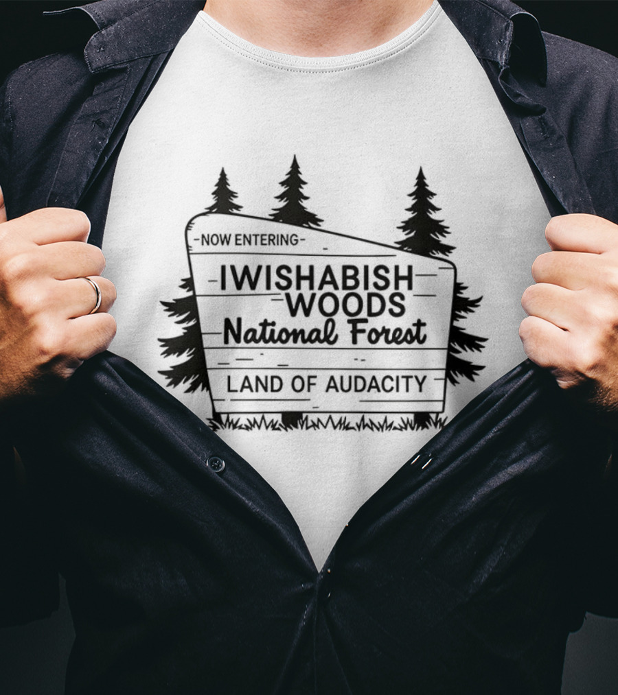 Now Entering I Wishabish Woods National Forest Land Of Audacity T-Shirt