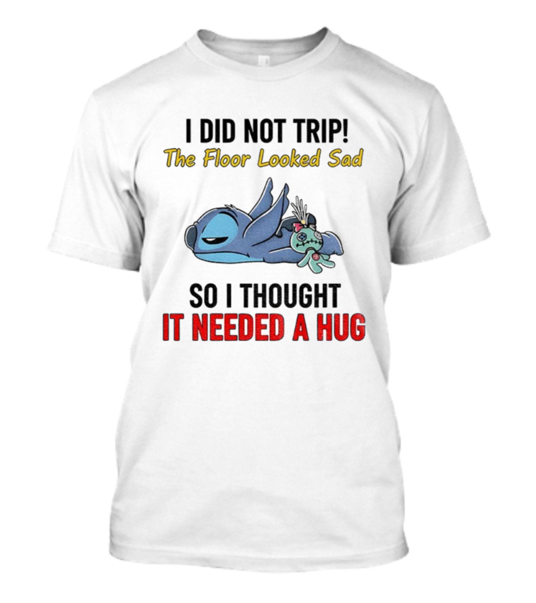 Stitch I Did Not Trip The Floor Looked Sad So I Thought It Needed A Hug T-Shirt