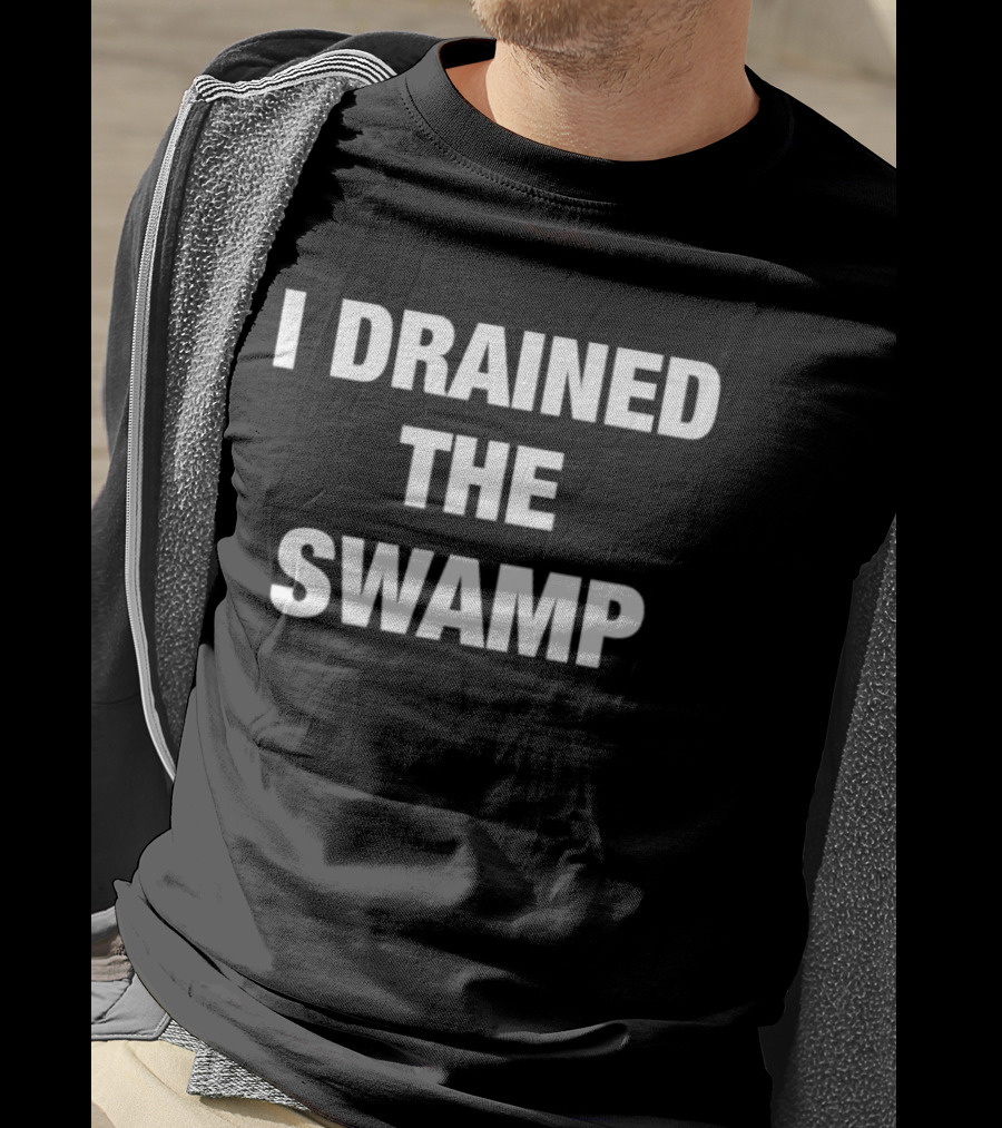 I Drained The Swamp Political Slogan Tee T-Shirt