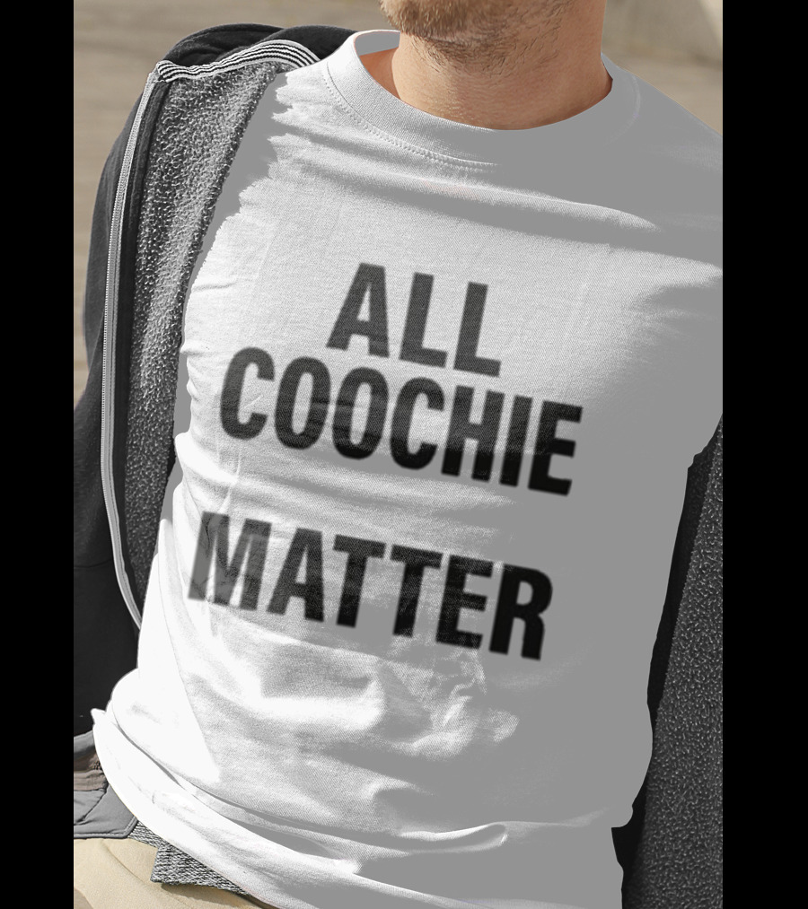All Coochie Matter Empowerment Message T-Shirt