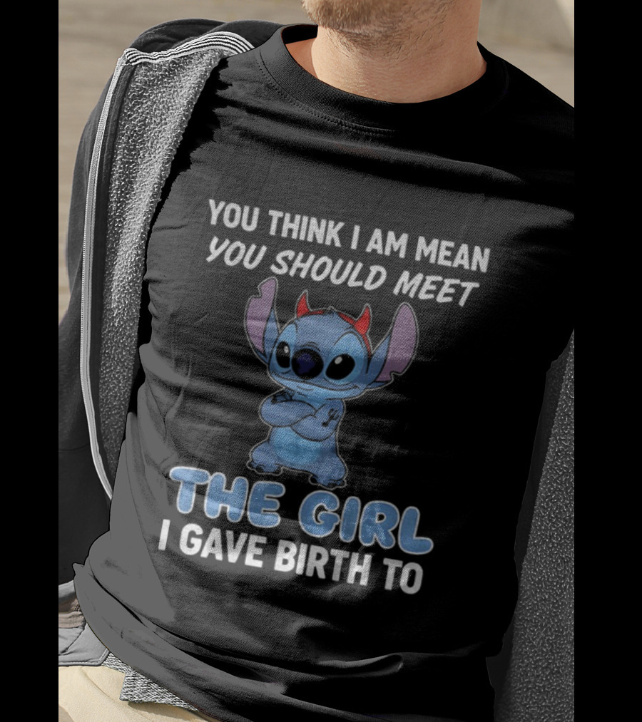 Stitch Devil You Think I Am Mean You Should Meet The Girl I Gave Birth To T-Shirt