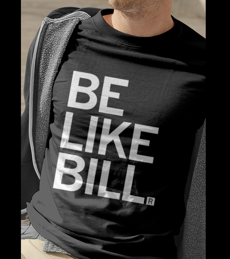 BE LIKE BILL T-Shirt