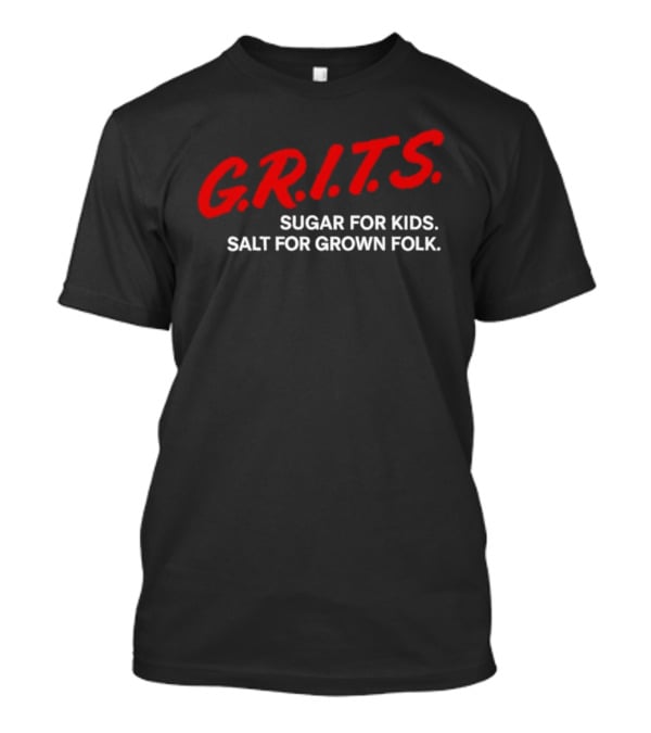 G.R.I.T.S. Sugar For Kids Salt For Grown Folk Red And White Text T-Shirt