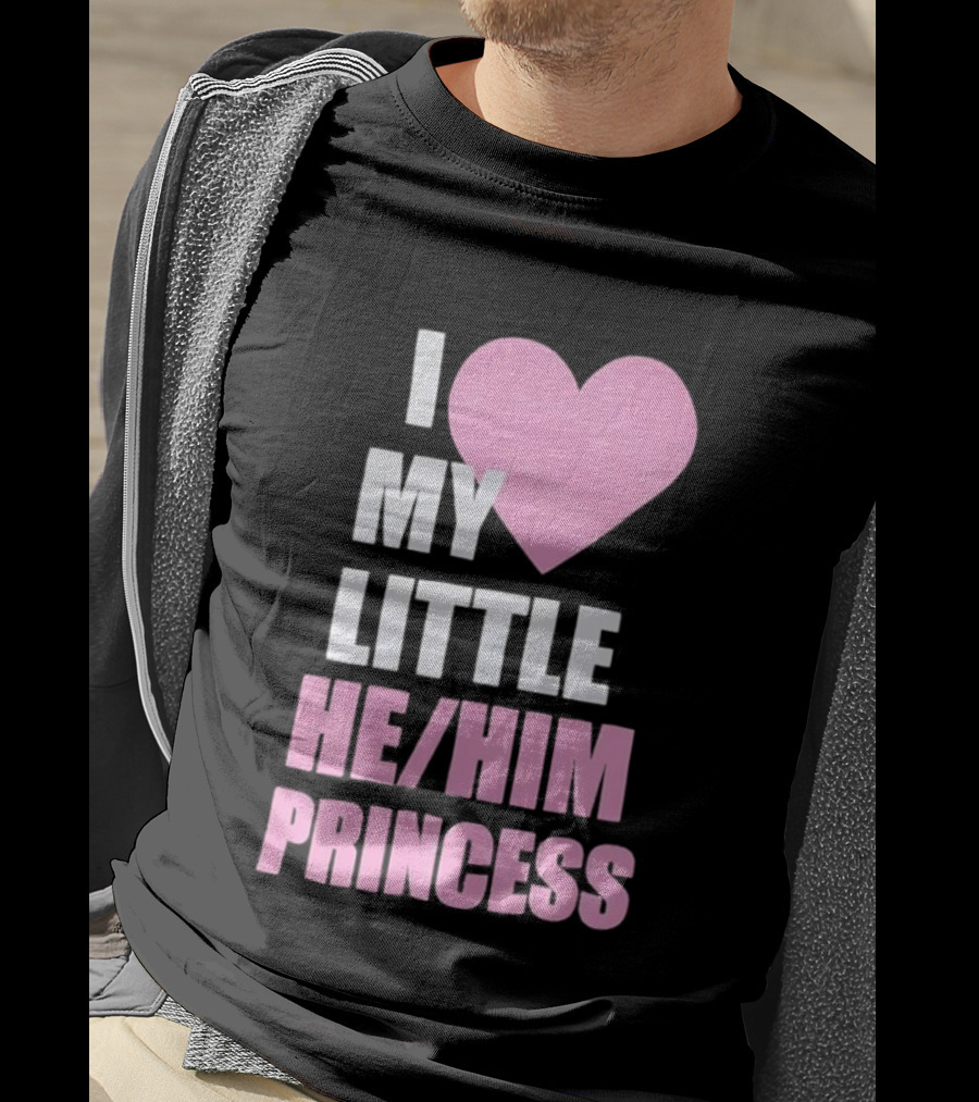 I Love My Little He Him Princess T-Shirt