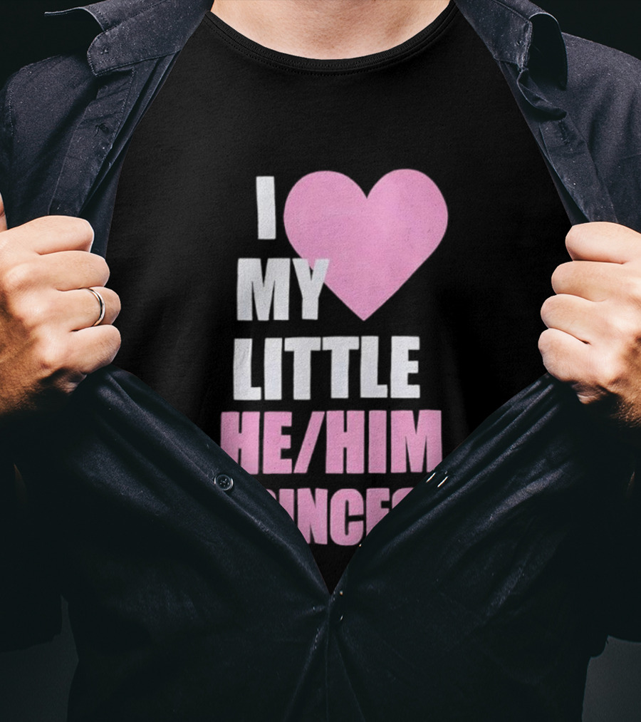 I Love My Little He Him Princess T-Shirt
