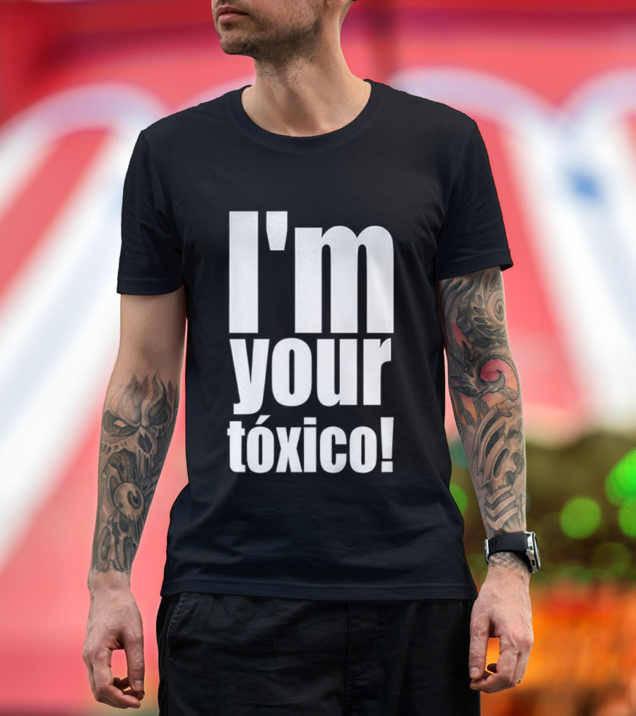 I'm Your Tóxico 2025 T-Shirt