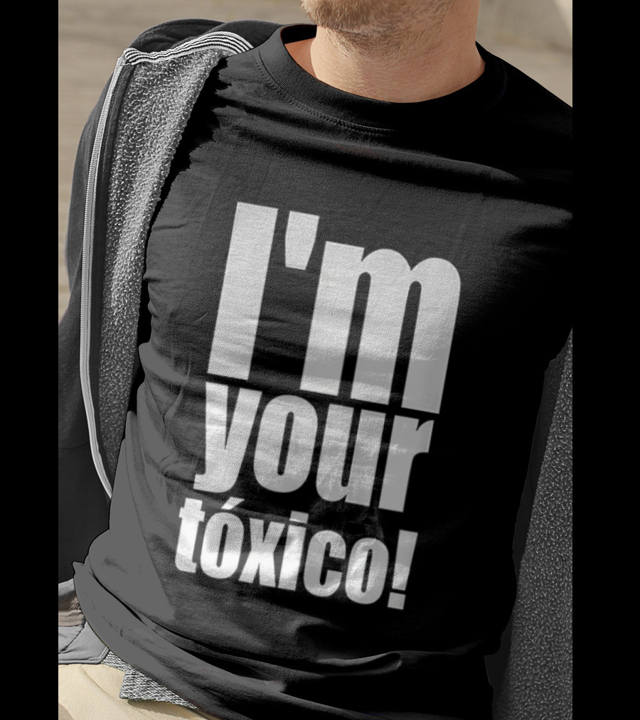 I'm Your Tóxico 2025 T-Shirt