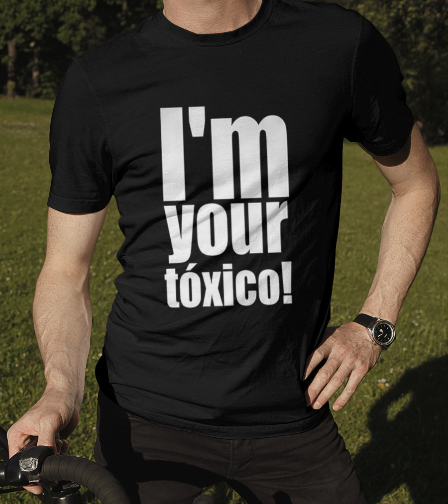 I'm Your Tóxico 2025 T-Shirt