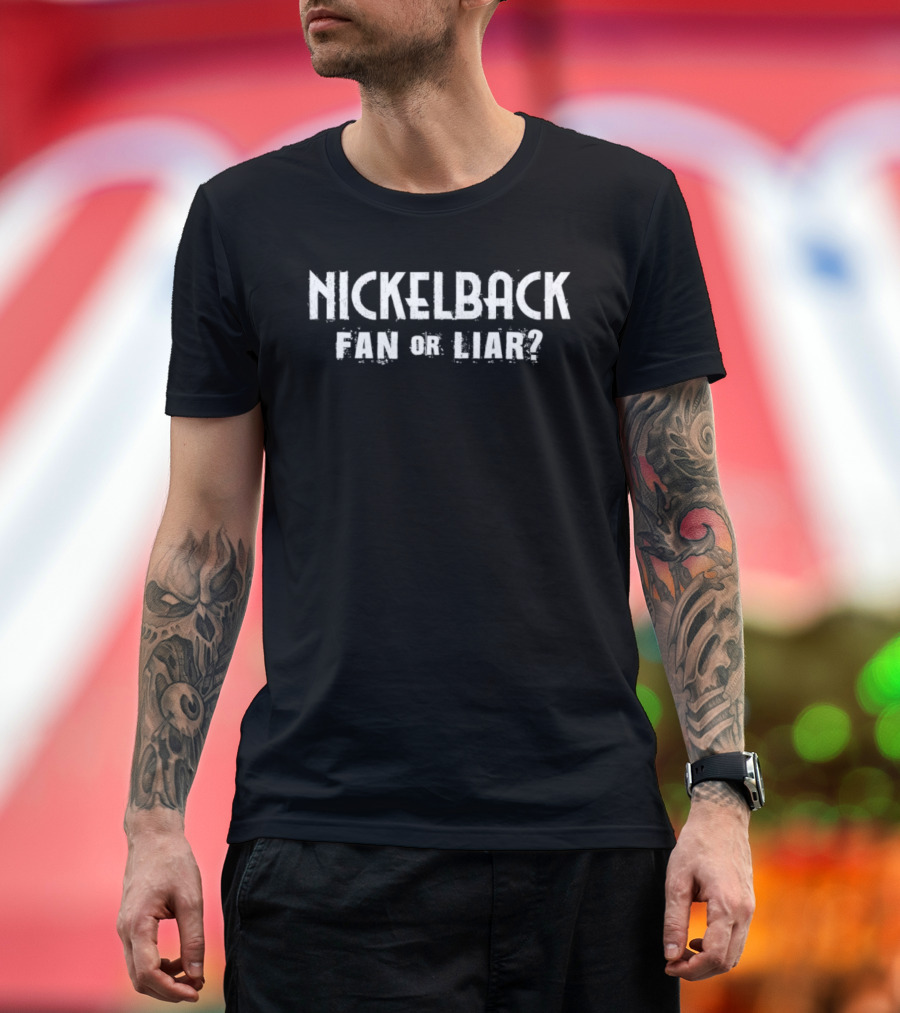 Nickelback Fan Or Liar Rock Music Humor Phrase T-Shirt