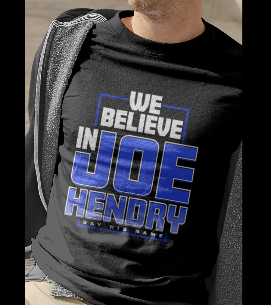 We Believe In Joe Hendry Say His Name T-Shirt