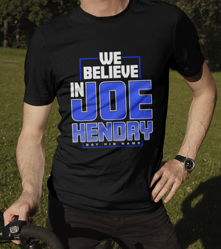 We Believe In Joe Hendry Say His Name T-Shirt