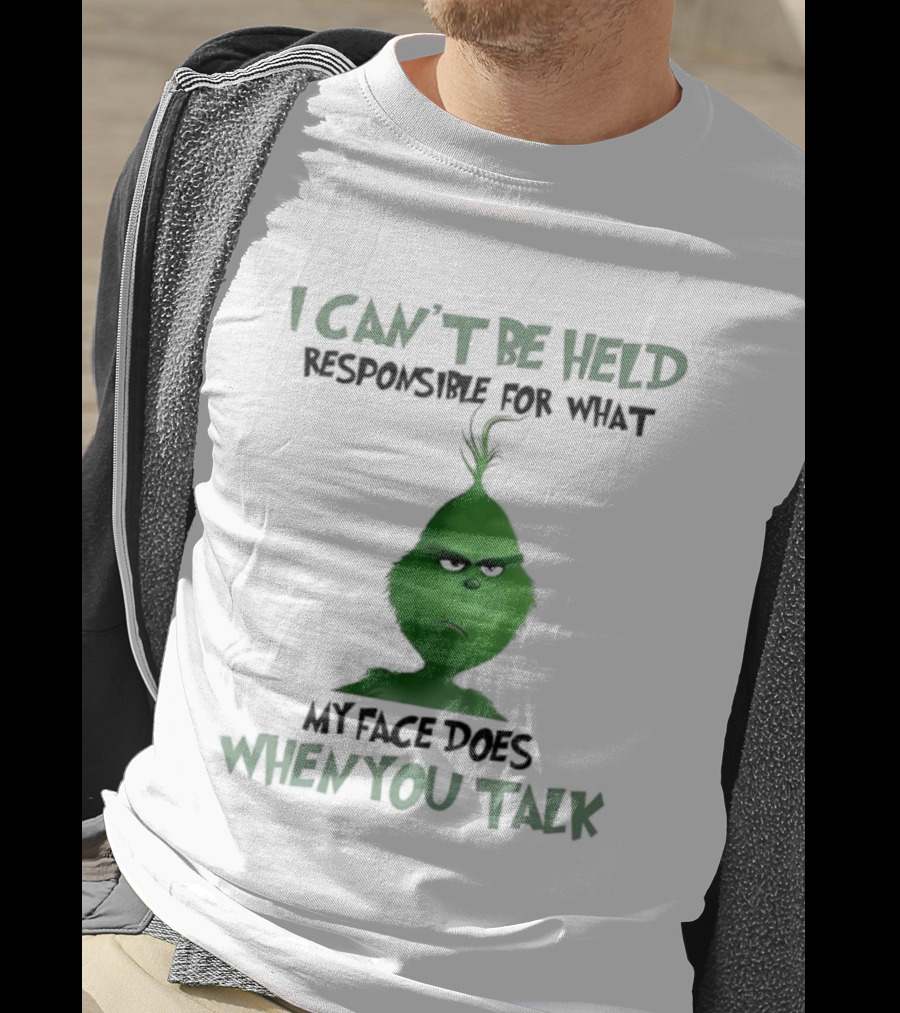 Grinch I Can’t Be Held Responsible When You Talk T-Shirt