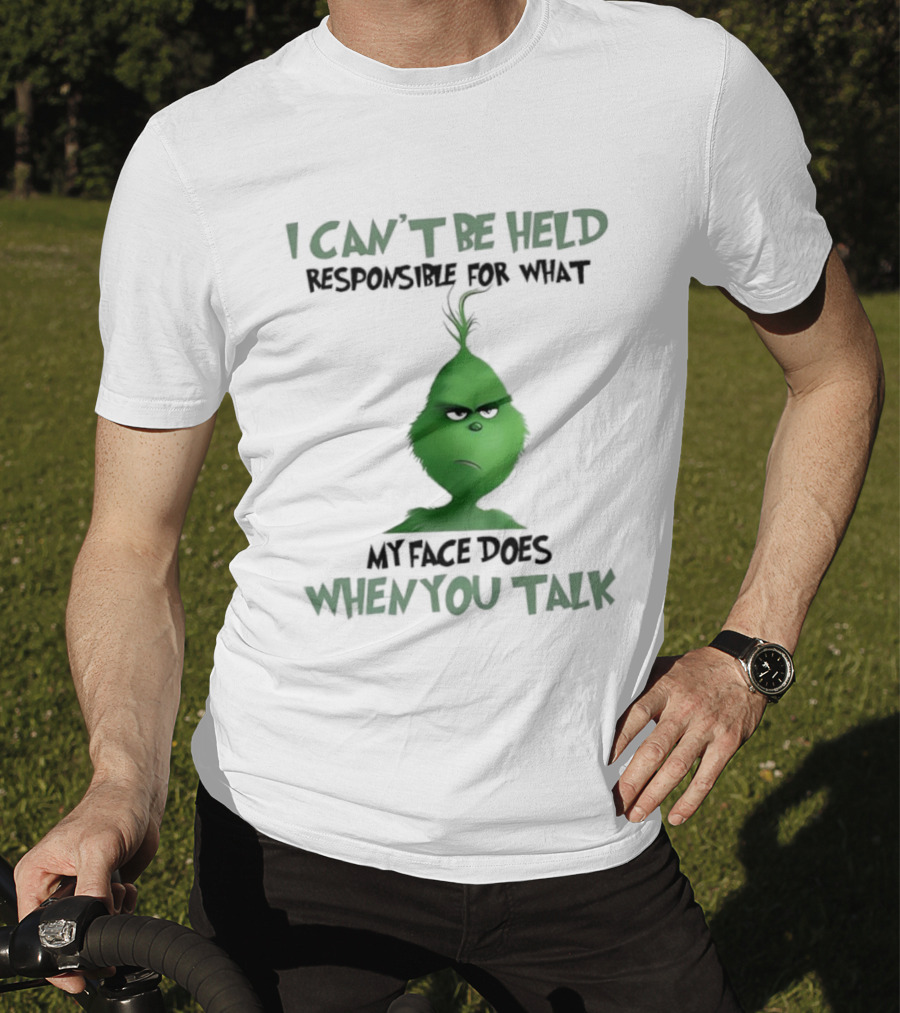Grinch I Can’t Be Held Responsible When You Talk T-Shirt