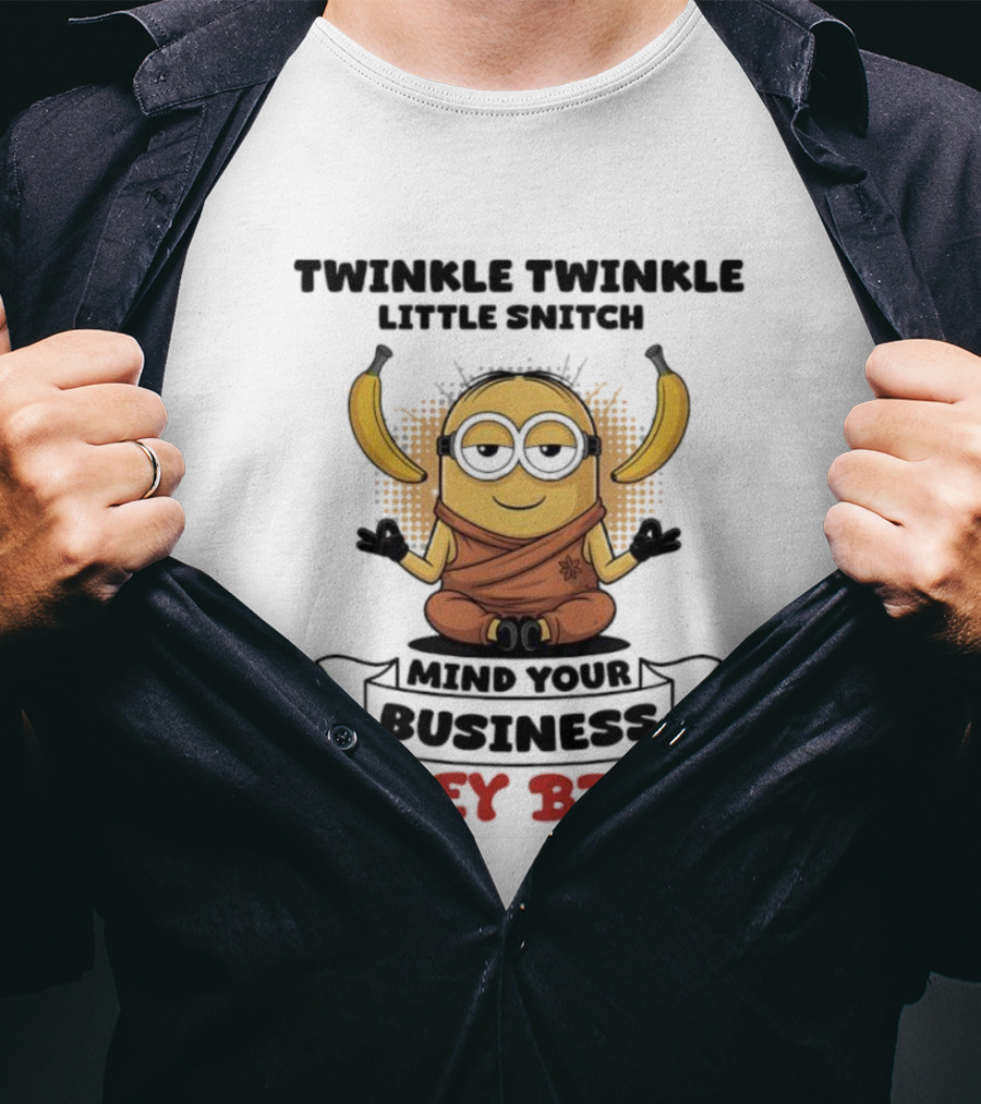 Twinkle Twinkle Little Snitch Minion Banana Mind Your Business Nosey Bitch T-Shirt