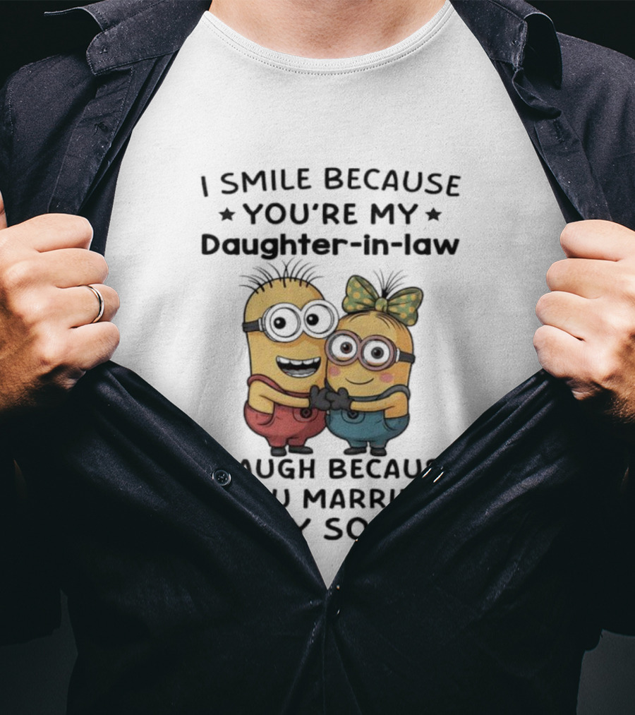 Minion I Smile Because You're My Daughter-in-Law I Laugh Because You Married My Son T-Shirt