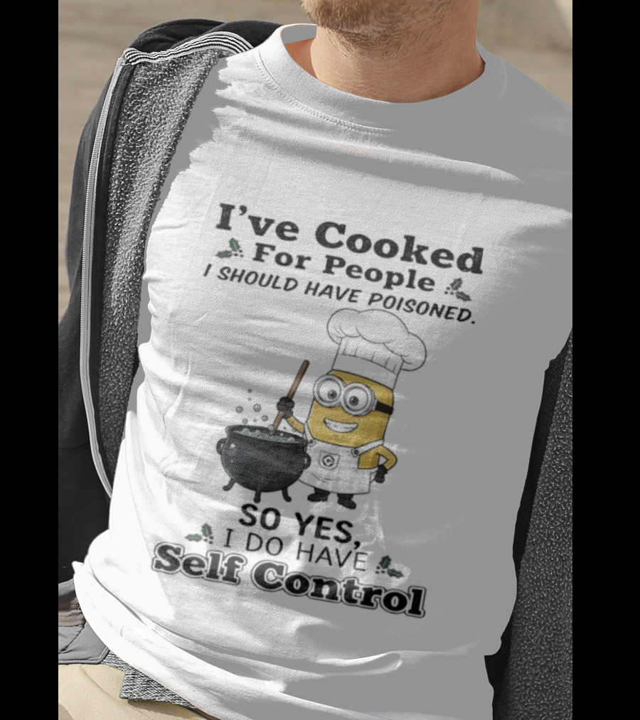Minion I’ve Cooked For People I Should Have Poisoned So Yes I Do Have Self Control T-Shirt