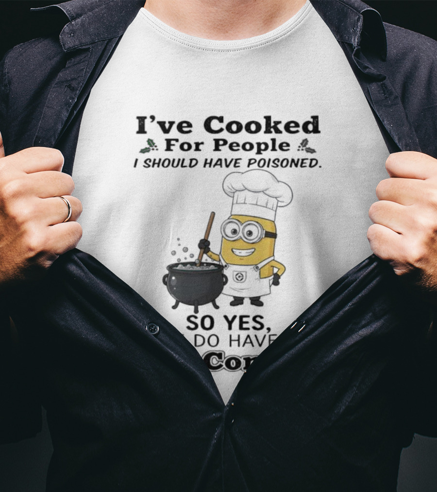 Minion I’ve Cooked For People I Should Have Poisoned So Yes I Do Have Self Control T-Shirt