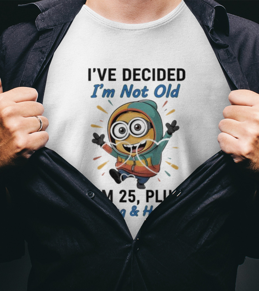 Minion I've Decided I'm Not Old I'm 25 Plus Shipping & Handling T-Shirt